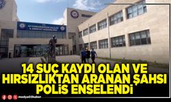 14 suç kaydı olan ve hırsızlıktan aranan şahsı polis enselendi