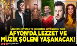 Afyon’da lezzet ve müzik şöleni yaşanacak!