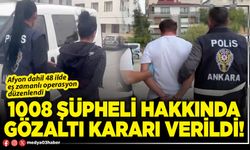 1008 şüpheli hakkında gözaltı kararı verildi!
