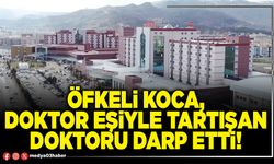 Öfkeli koca, doktor eşiyle tartışan doktoru darp etti!