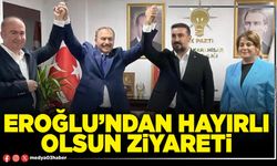 Eroğlu’ndan hayırlı olsun ziyareti