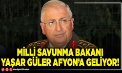 Milli Savunma Bakanı Yaşar Güler Afyon’a geliyor!