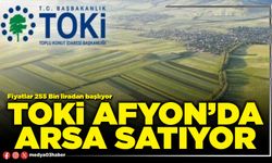 TOKİ Afyon’da arsa satıyor!
