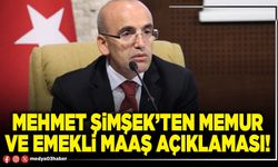Mehmet Şimşek’ten memur ve emekli maaş açıklaması!