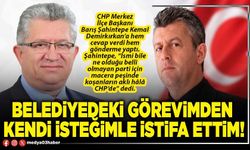 Belediyedeki görevimden kendi isteğimle istifa ettim!