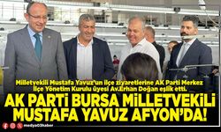 AK Parti Bursa Milletvekili Mustafa Yavuz Afyon’da!