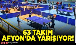 63 takım Afyon’da yarışıyor!