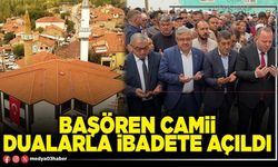 Başören Camii dualarla ibadete açıldı