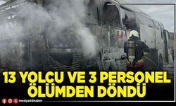 13 yolcu ve 3 personel ölümden döndü