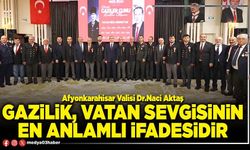 Gazilik, vatan sevgisinin en anlamlı ifadesidir
