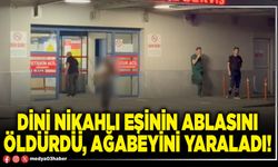 Dini nikahlı eşinin ablasını öldürdü, ağabeyini yaraladı!