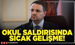 Okul saldırısında sıcak gelişme!