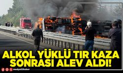 Alkol yüklü tır kaza sonrası alev aldı!