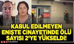Kabul edilmeyen enişte cinayetinde ölü sayısı 2’ye yükseldi!