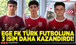 Ege FK Türk futboluna 3 isim daha kazandırdı!