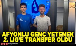 Afyonlu genç yetenek 2. Lig’e transfer oldu