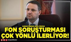 Fon soruşturması çok yönlü ilerliyor!
