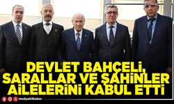 Devlet Bahçeli, Sarallar ve Şahinler ailelerini kabul etti