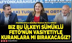 Biz bu ülkeyi sümüklü FETÖ’nün vasiyetiyle kuranlara mı bırakacağız?