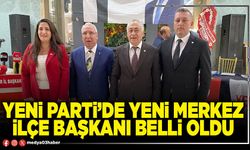 Yeni Parti’de yeni Merkez İlçe Başkanı belli oldu