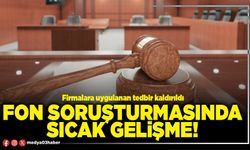 Fon soruşturmasında sıcak gelişme!