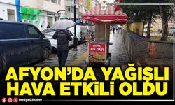Afyon’da yağışlı hava etkili oldu