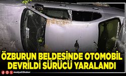 Özburun Beldesinde otomobil devrildi sürücü yaralandı