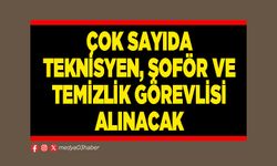 Çok sayıda teknisyen, şoför ve temizlik görevlisi alınacak