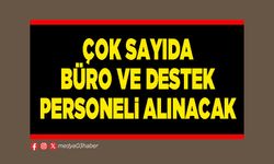 Çok sayıda büro ve destek personeli alınacak