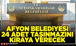 Afyon Belediyesi 24 adet taşınmazını kiraya verecek