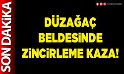 Düzağaç beldesinde zincirleme kaza!