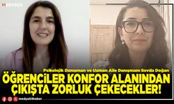 Öğrenciler konfor alanından çıkışta zorluk çekecekler!