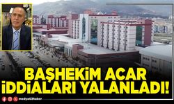 Başhekim Acar iddiaları yalanladı!