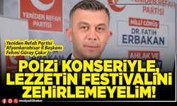 Poizi konseriyle, lezzetin festivalini zehirlemeyelim!