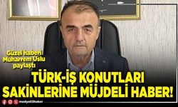 Türk-İş konutları sakinlerine müjdeli haber!