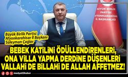 Bebek katilini ödüllendirenleri, ona villa yapma derdine düşenleri vallahi de billahi de Allah affetmez!