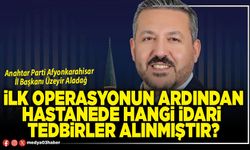 İlk operasyonun ardından hastanede hangi idari tedbirler alınmıştır?