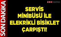 Servis minibüsü ile elekrikli bisiklet çarpıştı!