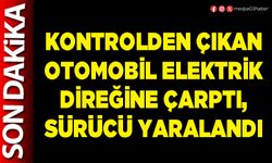 Kontrolden çıkan otomobil elektrik direğine çarptı, sürücü yaralandı