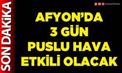 Afyon’da 3 gün puslu hava etkili olacak