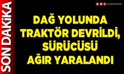 Dağ yolunda traktör devrildi, sürücüsü ağır yaralandı