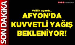 Afyon’da kuvvetli yağış bekleniyor!