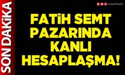 Fatih semt pazarında kanlı hesaplaşma!