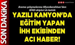 Yazılı Kanyon'da eğitim yapan İHH ekibinden acı haber!