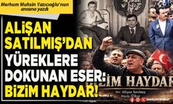Alişan Satılmış’dan yüreklere dokunan eser: Bizim Haydar!
