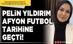 Pelin Yıldırım Afyon futbol tarihine geçti!
