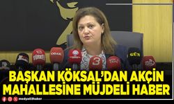 Başkan Köksal’dan Akçin Mahallesine müjdeli haber