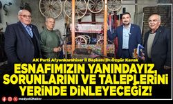 Esnafımızın yanındayız, sorunlarını ve taleplerini yerinde dinleyeceğiz!