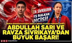 Abdullah Sarı ve Ravza Sivrikaya’dan büyük başarı!