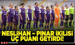 Neslihan – Pınar ikilisi üç puanı getirdi!
